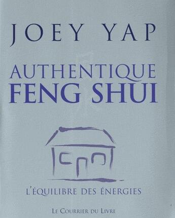 Couverture du livre « Authentique feng shui » de Joey Yap aux éditions Courrier Du Livre