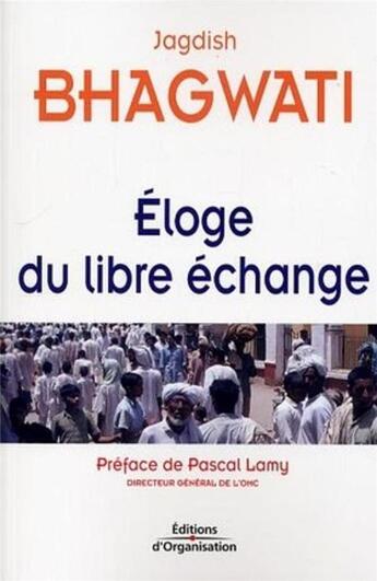 Couverture du livre « Eloge du libre échange » de Jagdish Bhagwati aux éditions Organisation