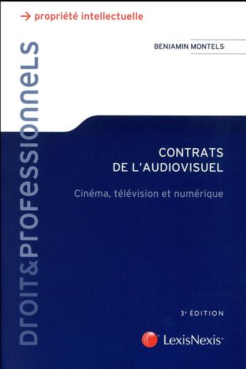 Couverture du livre « Contrats de l'audiovisuel ; cinéma, télévision et numérique (3e édition) » de Benjamin Montels aux éditions Lexisnexis