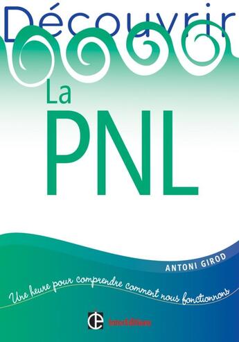 Couverture du livre « Découvrir la PNL (2e édition) » de Antoni Girod aux éditions Intereditions