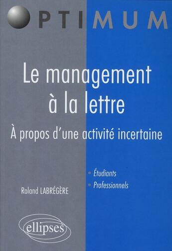 Couverture du livre « Le management a la lettre » de Roland Labrégère aux éditions Ellipses