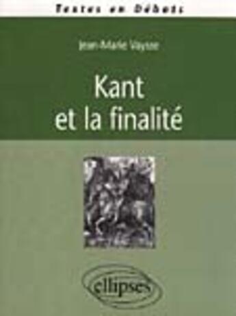 Couverture du livre « Kant et la finalite » de Jean-Marie Vaysse aux éditions Ellipses