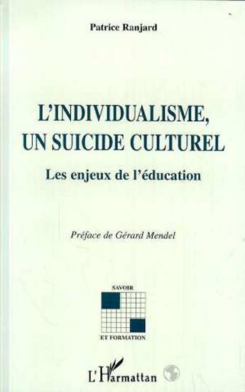 Couverture du livre « L'individualisme, un suicide culturel - les enjeux de l'education » de Patrice Ranjard aux éditions L'harmattan