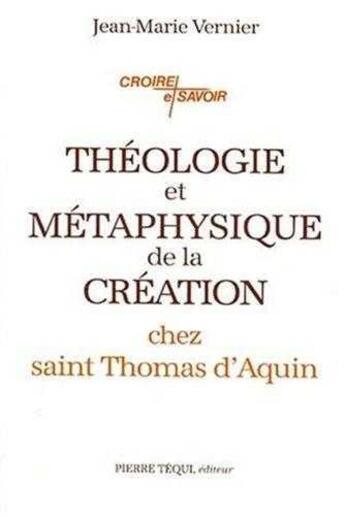 Couverture du livre « Théologie et métaphysique de la création chez saint Thomas d'Aquin » de Jean-Marie Vernier aux éditions Tequi