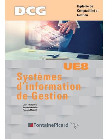 Couverture du livre « Systèmes d'information de gestion ; DCG ; UE8 ; livre de l'élève » de Francois Muller et Laure Frebourg et Bertrand Lemasne aux éditions Fontaine Picard