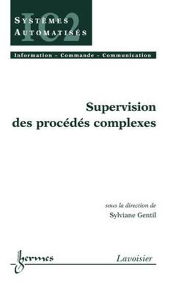 Couverture du livre « Supervision des procedes complexes traite ic2 serie systemes automatises » de Gentil aux éditions Hermes Science Publications