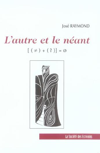 Couverture du livre « L'Autre Et Le Neant » de Jose Raymond aux éditions Societe Des Ecrivains