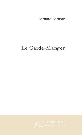 Couverture du livre « Le garde-manger » de Bernard Barmaz aux éditions Le Manuscrit