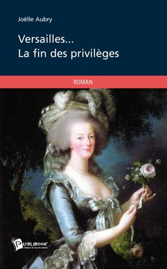 Couverture du livre « Versailles... la fin des privilèges » de Joelle Aubry aux éditions Publibook