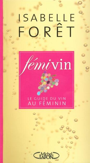 Couverture du livre « Femi vin 2006 - le guide du vin au feminin » de Foret Isabelle aux éditions Michel Lafon