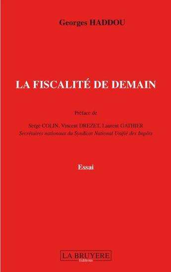 Couverture du livre « La fiscalité de demain » de Georges Haddou aux éditions La Bruyere