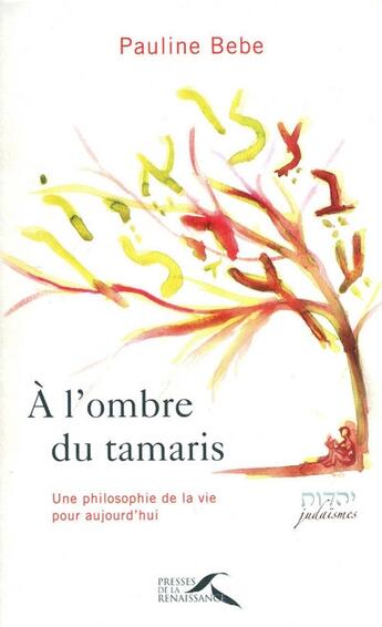 Couverture du livre « A l'ombre du tamaris ; une philosophie de la vie pour aujourd'hui » de Pauline Bebe aux éditions Presses De La Renaissance