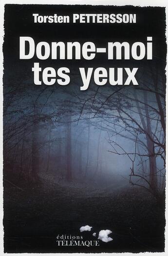 Couverture du livre « Donne-moi tes yeux » de Torsten Pettersson aux éditions Telemaque