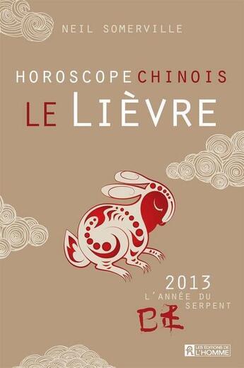 Couverture du livre « Le lièvre ; horoscope chinois 2013 » de Somerville Neil aux éditions Editions De L'homme