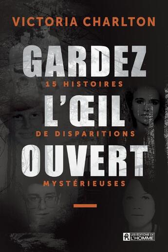 Couverture du livre « Gardez l'oeil ouvert - 15 histoires de disparitions mystérieuses : 15 histoires de disparitions mystérieuses » de Victoria Charlton aux éditions Editions De L'homme