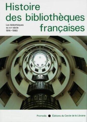 Couverture du livre « Histoire des bibliothèques françaises ; les bibliothèques au XX siècle (1914-1990) » de Martine Poulain aux éditions Electre