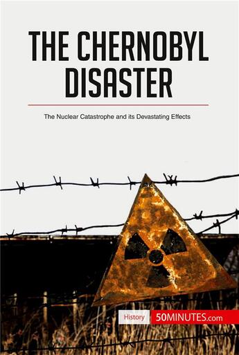 Couverture du livre « The Chernobyl Disaster : The Nuclear Catastrophe and its Devastating Effects » de 50minutes aux éditions 50minutes.com