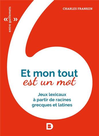 Couverture du livre « Et mon tout est un mot ; jeux lexicaux à partir de racines grecques et latines » de Charles Franken aux éditions De Boeck Superieur