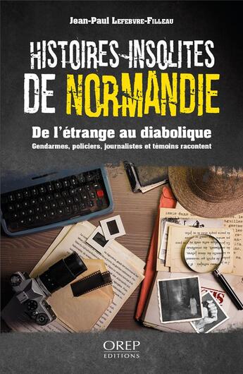 Couverture du livre « Histoires insolites de Normandie : de l'étrange au diabolique » de Jean-Paul Lefebvre-Filleau aux éditions Orep