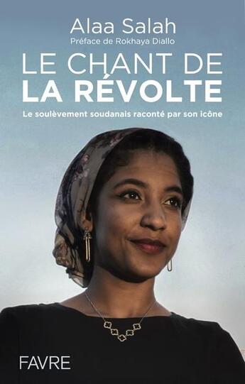 Couverture du livre « Le chant de la révolte ; le soulèvement soudanais raconté par son icône » de Alaa Salah aux éditions Favre