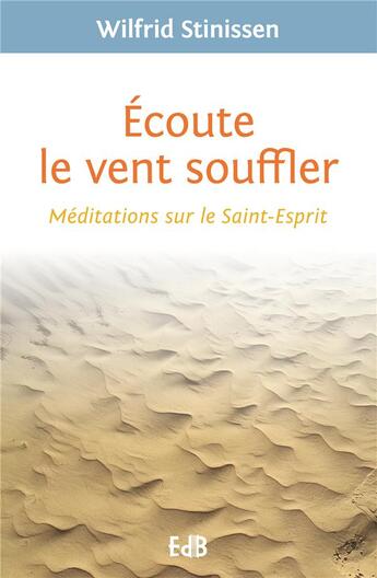 Couverture du livre « Écouter le vent soufller ; méditations sur le Saint-Esprit » de Wilfrid Stinissen aux éditions Des Beatitudes