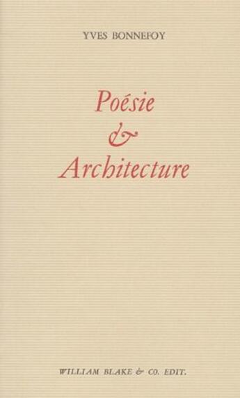 Couverture du livre « Poésie et architecture » de Yves Bonnefoy aux éditions William Blake & Co