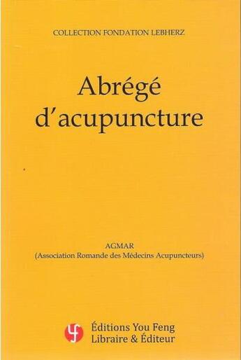 Couverture du livre « Abrégé d'acupuncture » de Association Romande Des Medecins Acupuncteurs aux éditions You Feng