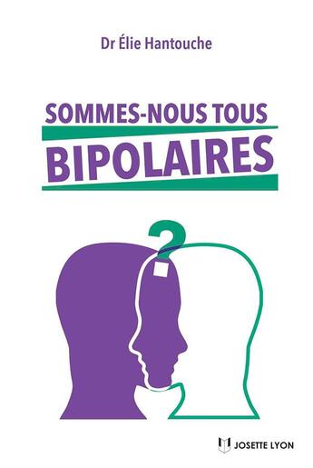 Couverture du livre « Sommes-nous tous bipolaires » de Elie Hantouche aux éditions Josette Lyon