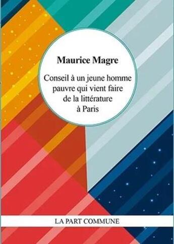 Couverture du livre « Conseil à un jeune homme pauvre qui vient de faire de la littérature à Paris » de Maurice Magre aux éditions La Part Commune