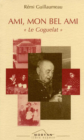 Couverture du livre « Ami, mon bel ami ; le Goguelat » de Remi Guillaumeau aux éditions Armancon