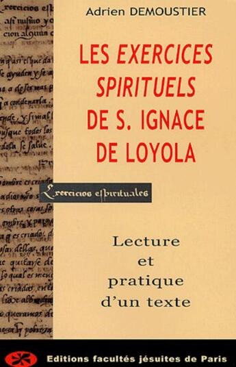 Couverture du livre « Les exercices spirituels de saint ignace de loyola : lecture et pratique d'un texte » de Adrien Demoustier aux éditions Facultes Jesuites De Paris