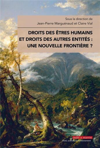 Couverture du livre « Droits des êtres humains et droits des autres entités : une nouvelle frontière ? » de Jean-Pierre Marguenaud et Claire Vial aux éditions Mare & Martin