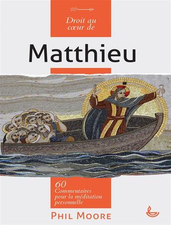 Couverture du livre « Droit au coeur de Matthieu ; 60 commentaires pour la méditation personnelle » de Phil Moore aux éditions Ligue Pour La Lecture De La Bible