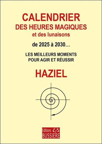 Couverture du livre « Calendrier des heures magiques et des lunaisons de 2025 a 2030 » de Haziel aux éditions Bussiere