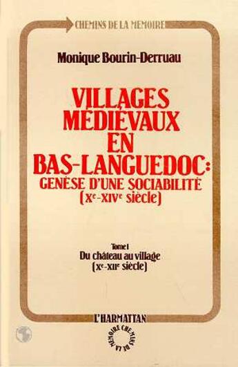 Couverture du livre « Villages médievaux en Bas-Languedoc ; genèse d'une sociabilité (Xe-XVIe siecles) t.1 ; du château au village (Xe-XIIe siècle) » de Monique Bourin-Derruau aux éditions L'harmattan