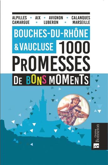 Couverture du livre « Bouches du Rhône & Vaucluse ; 1000 promesses de bons moments » de Marianne Morizot et Jean-Marc Tassetti aux éditions Bonneton