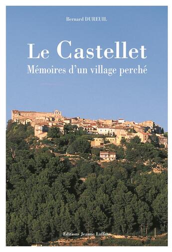 Couverture du livre « Le Castellet : mémoires d'un ville perché » de Bernard Dureuil aux éditions Jeanne Laffitte