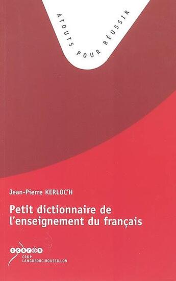 Couverture du livre « Petit dictionnaire de l'enseignement du français » de  aux éditions Crdp De Montpellier