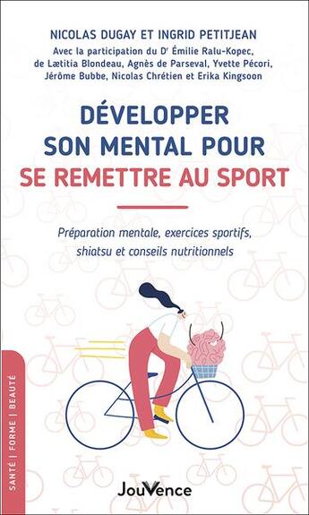 Couverture du livre « Développer son mental pour se remettre au sport : préparation mentale, exercices sportifs, shiatsu et conseils nutritionnels » de Nicolas Dugay et Ingrid Petitjean aux éditions Jouvence