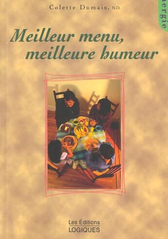 Couverture du livre « Meilleur menu ; meilleure humeur » de Colette Dumais aux éditions Logiques
