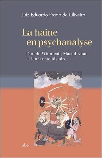 Couverture du livre « La haine en psychanalyse ; Donald Winnicott, Masud Khan et leur triste histoire » de Luiz Eduardo Prado De Oliveira aux éditions Liber