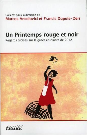 Couverture du livre « Un printemps rouge et noir ; regards croisés sur la grève étudiante de 2012 » de Francis Dupuis-Deri et Marcos Ancelovici aux éditions Ecosociete