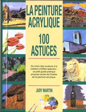 Couverture du livre « 100 astuces la peinture acrylique » de J. Martin aux éditions Ulisse