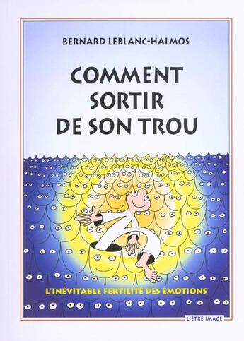 Couverture du livre « Comment sortir de son trou » de Bernard Leblanc-Halmos aux éditions L'etre Image