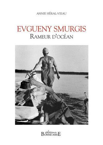 Couverture du livre « Evgueny Smurgis ; rameur d'océan » de Annie Heral-Vieau aux éditions Bonne Anse