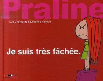 Couverture du livre « Praline ; je suis très fâchée » de Delphine Vallette et Luc Chomarat aux éditions Toucan