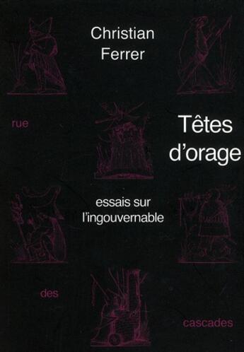 Couverture du livre « Têtes d'orages ; essais sur l'ingouvernable » de Christian Ferrer aux éditions Rue Des Cascades