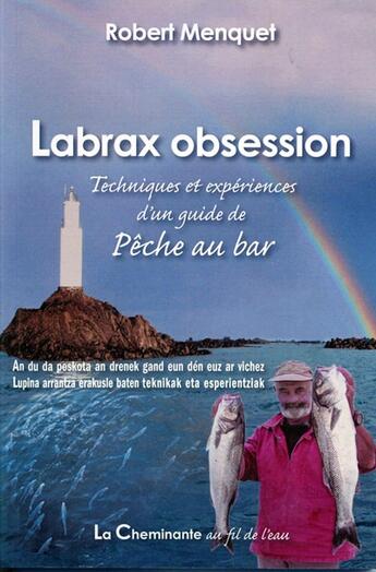 Couverture du livre « Labrax obsession ; techniques et expériences d'un guide de pêche au bar » de Robert Menquet aux éditions La Cheminante