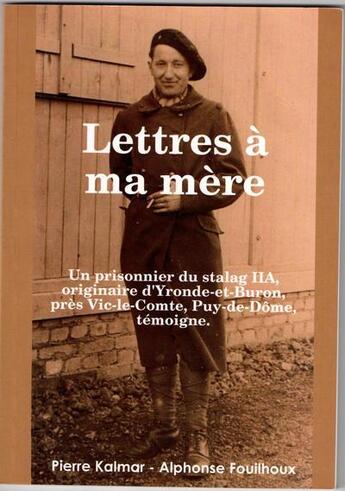 Couverture du livre « Lettres à ma mère - Un prisonnier du stalag IIA : Originaire d'Yronde-et- Buron, près Vic-le-Comte, Puy-de-Dôme, témoigne. » de Pierre Kalmar aux éditions Lulu