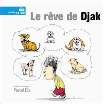 Couverture du livre « Le rêve de djak » de Pascal Elie aux éditions Bagnole